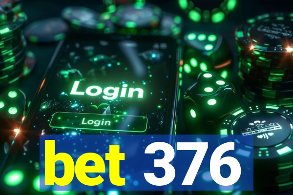 bet 376